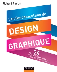 Les fondamentaux du design graphique - Les 26 concepts clés de la communication visuelle