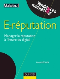 E-REPUTATION - MANAGER LA REPUTATION A L'HEURE DU DIGITAL