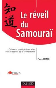 LE REVEIL DU SAMOURAI - CULTURE ET STRATEGIE JAPONAISE DANS LA SOCIETE DE LA CONNAISSANCE