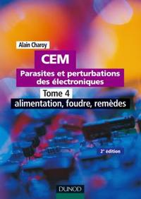 CEM - PARASITES ET PERTURBATIONS DES ELECTRONIQUES - TOME 4 - 2EME EDITION