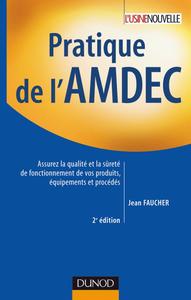 PRATIQUE DE L'AMDEC - 2E EDITION - ASSUREZ LA QUALITE ET LA SURETE DE FONCTIONNEMENT DE VOS PRODUITS