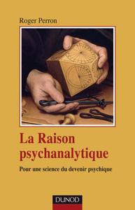 LA RAISON PSYCHANALYTIQUE - POUR UNE SCIENCE DU DEVENIR PSYCHIQUE
