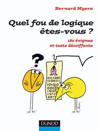 QUEL FOU DE LOGIQUE ETES-VOUS ? - 180 ENIGMES ET TESTS DECOIFFANTS