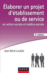Elaborer un projet d'établissement ou de service en action sociale et médico-sociale - 3e édition