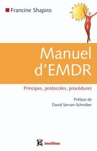 MANUEL D'EMDR (INTEGRATION NEURO-EMOTIONNELLE PAR LES MOUVEMENTS OCULAIRES) - PRINCIPES, PROTOCOLES,