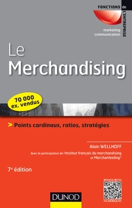 LE MERCHANDISING - 7E ED. - POINTS CARDINAUX, RATIOS, STRATEGIES