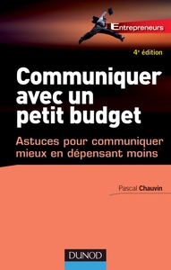 COMMUNIQUER AVEC UN PETIT BUDGET - 4E ED. - ASTUCES POUR COMMUNIQUER MIEUX EN DEPENSANT MOINS