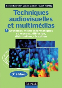 Techniques audiovisuelles et multimédias - 3e éd. - T2 Systèmes micro-informatiques et réseaux,