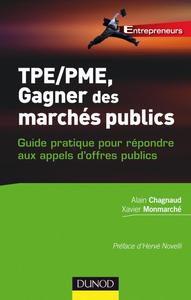 TPE-PME, GAGNER DES MARCHES PUBLICS - GUIDE PRATIQUE POUR REPONDRE AUX APPELS D'OFFRES PUBLICS