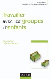 TRAVAILLER AVEC LES GROUPES D'ENFANTS - 2EME EDITION - APPROCHE THERAPEUTIQUE