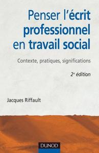 PENSER L'ECRIT PROFESSIONNEL EN TRAVAIL SOCIAL - 2EME EDITION - CONTEXTE, PRATIQUES, SIGNIFICATIONS