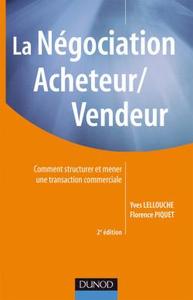 LA NEGOCIATION ACHETEUR/VENDEUR - 2E EDITION - COMMENT STRUCTURER ET MENER UNE TRANSACTION COMMERCIA