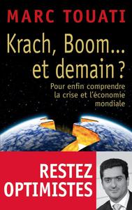 KRACH, BOOM... ET DEMAIN ? - POUR ENFIN COMPRENDRE LA CRISE ET L'ECONOMIE MONDIALE