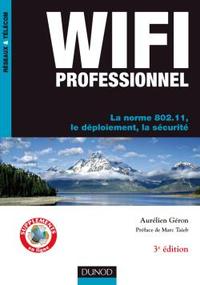 WIFI PROFESSIONNEL- 3E EDITION - LA NORME 802.11, LE DEPLOIEMENT, LA SECURITE