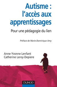 AUTISME : L'ACCES AUX APPRENTISSAGES - POUR UNE PEDAGOGIE DU LIEN