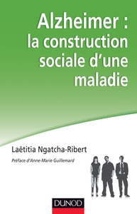ALZHEIMER : LA CONSTRUCTION SOCIALE D'UNE MALADIE