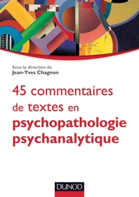 45 COMMENTAIRES DE TEXTES EN PSYCHOPATHOLOGIE PSYCHANALYTIQUE