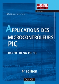 LES MICROCONTROLEURS PIC - T01 - APPLICATIONS DES MICROCONTROLEURS PIC - 4E EDITION - DES PIC 10 AUX