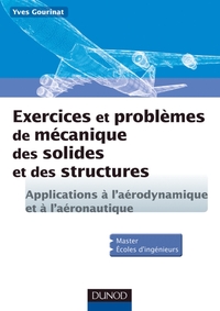 EXERCICES ET PROBLEMES DE MECANIQUE DES SOLIDES ET DES STRUCTURES - APPLICATIONS A L'AERONAUTIQUE ET