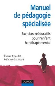 MANUEL DE PEDAGOGIE SPECIALISEE - EXERCICES REEDUCATIFS POUR L'ENFANT HANDICAPE MENTAL