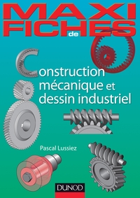 MAXI-FICHES DE CONSTRUCTION MECANIQUE ET DE DESSIN INDUSTRIEL - EN 44 FICHES