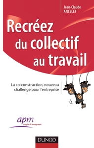 RECREEZ DU COLLECTIF AU TRAVAIL - LA CO-CONSTRUCTION, NOUVEAU CHALLENGE POUR L'ENTREPRISE