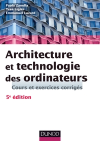 Architecture et technologie des ordinateurs - 5ème édition - Cours et exercices corrigés