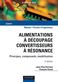 ALIMENTATIONS A DECOUPAGE - CONVERTISSEURS A RESONNANCE - 3EME EDITION - PRINCIPES, COMPOSANTS, MODE