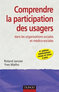 COMPRENDRE LA PARTICIPATION DES USAGERS - 4E ED - DANS LES ORGANISATIONS SOCIALES ET MEDICO-SOCIALES