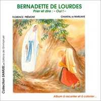 Bernadette de Lourdes - Prier et dire : Oui !