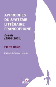 APPROCHES DU SYSTEME LITTERAIRE FRANCOPHONE - ESSAIS (1998-2024)