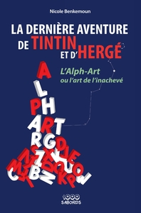 LA DERNIERE AVENTURE DE TINTIN ET D'HERGE - L'ALPH-ART # OU L'ART DE L'INACHEVE