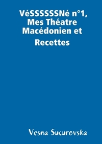 VéSSSSSSNé n°1, Mes Théatre Macédonien et Recettes