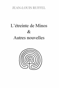 L'ETREINTE DE MINOS & AUTRES NOUVELLES