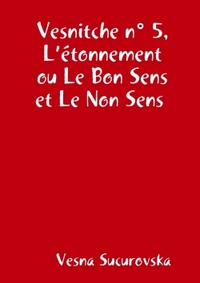 Vesnitche n° 5, L'étonnement ou Le Bon Sens et Le Non Sens