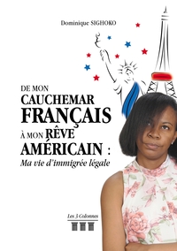 DE MON CAUCHEMAR FRANCAIS A MON REVE AMERICAIN : MA VIE D'IMMIGREE LEGALE