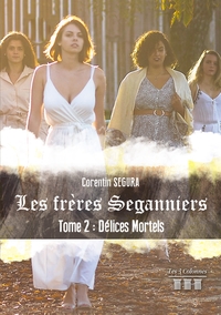 LES FRERES SEGANNIERS - TOME 2 : DELICES MORTELS