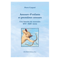 Amours d'enfants et premières amours. Une histoire de souvenirs XVIe - XIXe siècle