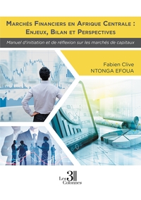 MARCHES FINANCIERS EN AFRIQUE CENTRALE : ENJEUX, BILAN ET PERSPECTIVES - MANUEL D'INITIATION ET DE R