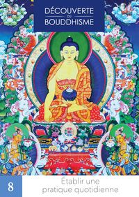 ETABLIR UNE PRATIQUE QUOTIDIENNE VOL 8 - DECOUVERTE DU BOUDDHISME VOLUME 8