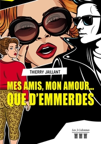 MES AMIS, MON AMOUR... QUE D'EMMERDES