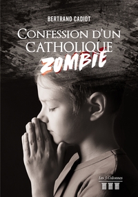 CONFESSION D'UN CATHOLIQUE ZOMBIE