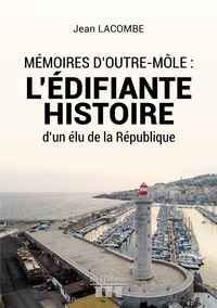 MEMOIRES D'OUTRE-MOLE : L'EDIFIANTE HISTOIRE D'UN ELU DE LA REPUBLIQUE