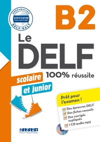 Le DELF Scolaire et Junior B2 100% Réussite - édition 2017-2018 - Livre + CD mp3