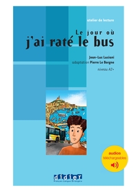 Atelier de lecture - Le jour où j'ai raté le bus - Niv. A2 - Livre + audios téléchargeables