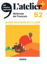 L'atelier + B2 (édition 2022) - Guide pratique de classe