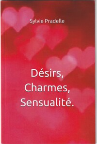 Désirs, Charmes , Sensualité