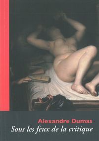 Alexandre Dumas Sous les Feux de la Critique