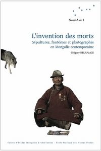 L' INVENTION DES MORTS. SEPULTURES, FANTOMES ET PHOTOGRAPHIES EN MONG OLIE CONTEMPORAINE