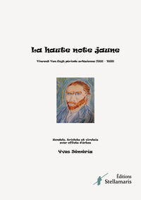 LA HAUTE NOTE JAUNE - VINCENT VAN GOGH PERIODE ARLESIENNE (1888  1889) RONDELS, TRIOLETS ET VIRELAI